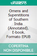 Omens and Superstitions of Southern India (Annotated). E-book. Formato EPUB ebook