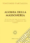 Agonia della MassoneriaLe grida del materialisno soffocano il mormorio dei simboli. E-book. Formato EPUB ebook di Vincenzo Tartaglia