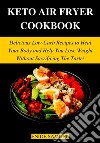 Keto Air Fryer CookbookDelicious Low-Carb Recipes to Heal Your Body and Help You Lose Weight Without Sacrificing The Taste!. E-book. Formato EPUB ebook