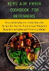 Keto Air Fryer Cookbook for BeginnersEasy and Healthy Low-Carbs Keto Diet Recipes for Your Air Fryer to Lose Weight for Beginners and Advanced Users on a Budget. E-book. Formato EPUB ebook