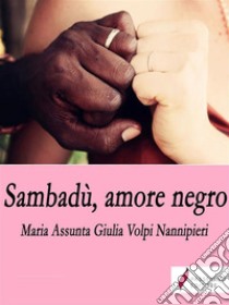 Sambadù, amore negro. E-book. Formato EPUB ebook di Viola Giulia Maria Assunta Nannipieri