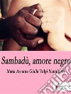 Sambadù, amore negro. E-book. Formato EPUB ebook