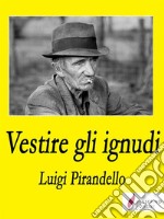 Vestire gli ignudi. E-book. Formato EPUB ebook