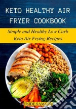 Keto Healthy Air Fryer CookbookSimple and Healthy Low Carb Keto Air Frying Recipes. E-book. Formato EPUB ebook