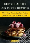 Keto Healthy Air Fryer RecipesSimple Low-Carbs Keto Diet Recipes for Your Air Fryer to Burn Fat Fast. E-book. Formato EPUB ebook di Enide Samuel