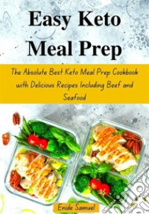 Easy Keto Meal PrepThe Absolute Best Keto Meal Prep Cookbook with Delicious Recipes Including Beef and Seafood. E-book. Formato EPUB ebook