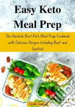 Easy Keto Meal PrepThe Absolute Best Keto Meal Prep Cookbook with Delicious Recipes Including Beef and Seafood. E-book. Formato EPUB ebook