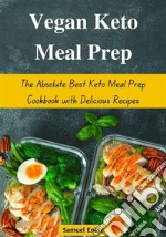 Vegan Keto Meal Prep: The Absolute Best Keto Meal Prep Cookbook with Delicious Recipes. E-book. Formato EPUB ebook