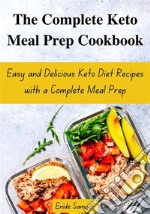 The Complete Keto Meal Prep CookbookEasy and Delicious Keto Diet Recipes with a Complete Meal Prep. E-book. Formato EPUB ebook