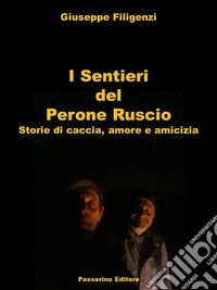I Sentieri del Perone RuscioStorie di caccia, amore e amicizia. E-book. Formato EPUB ebook