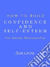 How to Build Confidence and Self –Esteem For Better Relationship. E-book. Formato EPUB ebook