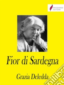 Fior di Sardegna. E-book. Formato EPUB ebook di Grazia Deledda