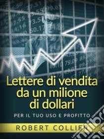 Lettere di vendita da un milione di dollari (Tradotto)Per il tuo uso e profitto. E-book. Formato EPUB ebook di Robert Collier