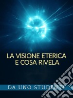 La Visione eterica e Cosa rivela (Tradotto). E-book. Formato EPUB ebook