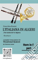 French Horn in F part of &quot;L&apos;Italiana in Algeri&quot; for Woodwind Quintet(The Italian Girl in Algiers) Overture. E-book. Formato PDF ebook