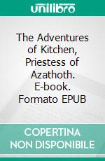 The Adventures of Kitchen, Priestess of Azathoth. E-book. Formato EPUB ebook di Paul R. Brown