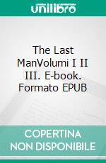 The Last ManVolumi I II III. E-book. Formato EPUB ebook