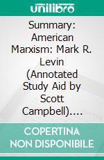 Summary: American Marxism: Mark R. Levin (Annotated Study Aid by Scott Campbell). E-book. Formato EPUB ebook di Scott Campbell