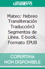 Mateo: Hebreo Transliteración Traducción3 Segmentos de Línea. E-book. Formato EPUB