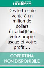 Des lettres de vente à un million de dollars (Traduit)Pour votre propre usage et votre profit. E-book. Formato EPUB ebook di Robert Collier