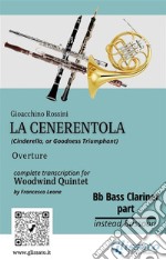 Bb Bass Clarinet (instead Bassoon) part of &quot;La Cenerentola&quot; for Woodwind QuintetCinderella, or Goodness Triumphant - Overture. E-book. Formato PDF ebook