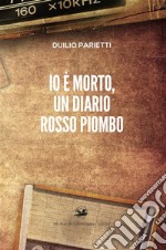 NarrativaIo è morto, un diario rosso piombo. E-book. Formato EPUB ebook