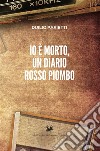 NarrativaIo è morto, un diario rosso piombo. E-book. Formato EPUB ebook di Parietti Duilio