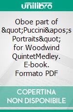 Oboe part of &quot;Puccini&apos;s Portraits&quot; for Woodwind QuintetMedley. E-book. Formato PDF ebook