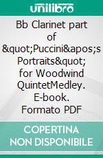 Bb Clarinet part of &quot;Puccini&apos;s Portraits&quot; for Woodwind QuintetMedley. E-book. Formato PDF ebook