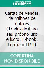 Cartas de vendas de milhões de dólares (Traduzido)Para seu próprio uso e lucro. E-book. Formato EPUB ebook di Robert Collier