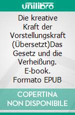 Die kreative Kraft der Vorstellungskraft (Übersetzt)Das Gesetz und die Verheißung. E-book. Formato EPUB ebook