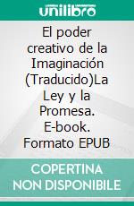 El poder creativo de la Imaginación (Traducido)La Ley y la Promesa. E-book. Formato EPUB