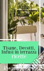 Tisane, Decotti e Infusi in terrazzaCurarsi con le tisane. E-book. Formato EPUB ebook