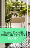 Tisane, Decotti e Infusi in terrazzaCurarsi con le tisane. E-book. Formato EPUB ebook di renzo ramananda