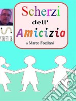 Scherzi dell&apos;Amicizia. E-book. Formato EPUB ebook