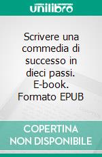 Scrivere una commedia di successo in dieci passi. E-book. Formato EPUB ebook