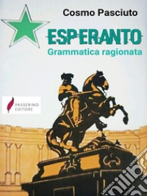 EsperantoGrammatica ragionata. E-book. Formato EPUB ebook di Cosmo Pasciuto