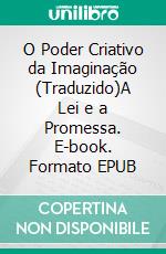 O Poder Criativo da Imaginação (Traduzido)A Lei e a Promessa. E-book. Formato EPUB