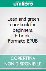 Lean and green cookbook for beginners. E-book. Formato EPUB