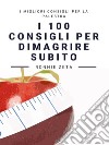 I 100 Consigli Per Dimagrire Subito. E-book. Formato EPUB ebook di Ronnie Zeta