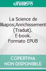 La Science de l'Anrichissement (Traduit). E-book. Formato EPUB ebook di Wallace D. Wattles