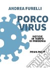 Porco Virusnotizie in tempo di pandemia - prima parte. E-book. Formato EPUB ebook di ANDREA FURELLI