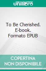 To Be Cherished. E-book. Formato EPUB ebook