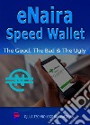 eNaira Speed WalletThe Good, The Bad &amp; The Ugly. E-book. Formato EPUB ebook