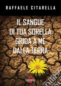 Il sangue di tua sorella grida a me dalla terra”. E-book. Formato EPUB ebook di Raffaele Citarella