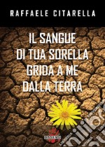 Il sangue di tua sorella grida a me dalla terra”. E-book. Formato EPUB ebook