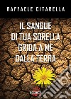 Il sangue di tua sorella grida a me dalla terra”. E-book. Formato EPUB ebook di Raffaele Citarella