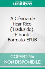 A Ciência de ficar Rico (Traduzido). E-book. Formato EPUB ebook di Wallace D. Wattles