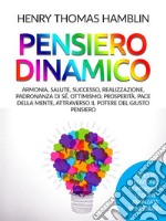 Pensiero dinamico (Tradotto)Armonia, salute, successo, realizzazione, padronanza di sé, ottimismo, prosperità, pace della mente, attraverso il potere del giusto pensiero. E-book. Formato EPUB ebook