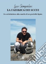 La fabbrica dei sogniDa un’intuizione alla nascita di un prodotto tipico.. E-book. Formato EPUB ebook